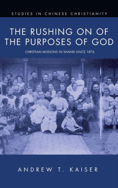 Cover for Andrew T. Kaiser · The Rushing on of the Purposes of God (Hardcover Book) (2016)