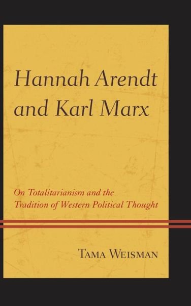 Cover for Tama Weisman · Hannah Arendt and Karl Marx: On Totalitarianism and the Tradition of Western Political Thought (Paperback Book) (2015)