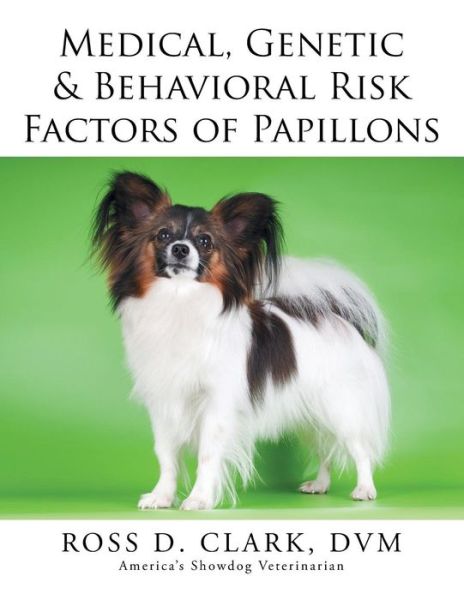 Cover for Dvm Ross D Clark · Medical, Genetic &amp; Behavioral Risk Factors of Papillons (Pocketbok) (2015)