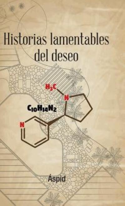 Historias Lamentables Del Deseo - Aspid - Books - Palibrio - 9781506526980 - October 9, 2018