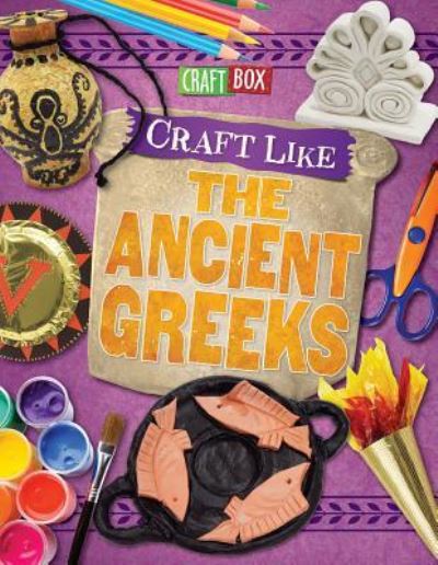 Craft Like the ancient Greeks - Jillian Powell - Books - PowerKids Press - 9781508155980 - July 30, 2017