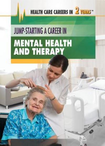 Jump-Starting a Career in Mental Health and Therapy - Corona Brezina - Books - Rosen Young Adult - 9781508184980 - December 30, 2018