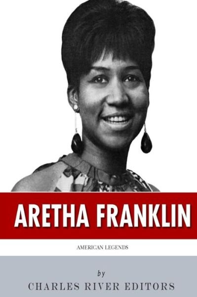 Cover for Charles River Editors · American Legends: the Life of Aretha Franklin (Paperback Book) (2015)