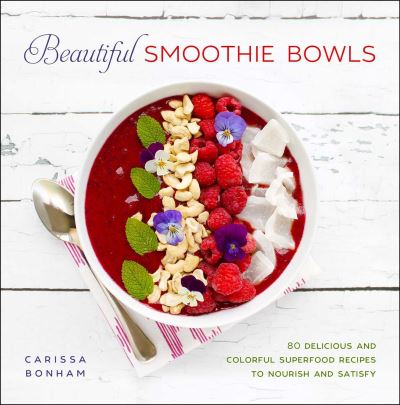 Beautiful Smoothie Bowls: 80 Delicious and Colorful Superfood Recipes - Carissa Bonham - Książki - Skyhorse Publishing - 9781510770980 - 15 września 2022