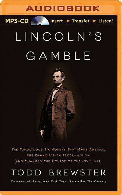 Cover for Todd Brewster · Lincoln's Gamble: the Tumultuous Six Months That Gave America the Emancipation Proclamation and Changed the Course of the Civil War (MP3-CD) (2015)