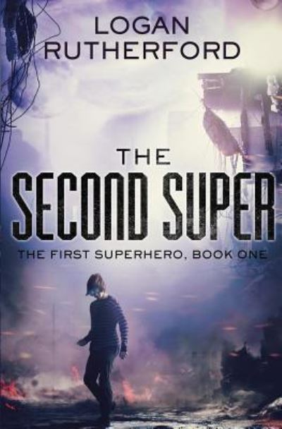 Cover for Logan Rutherford · The Second Super (The First Superhero, Book One) (Paperback Book) (2015)