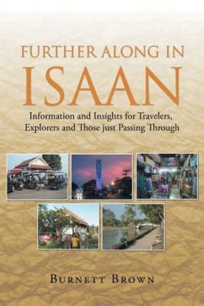 Cover for Burnett Brown · Further Along In Isaan: Information and Insights for Travelers, Explorers and Those just Passing Through (Paperback Bog) (2016)