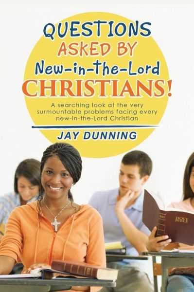 Cover for Jay Dunning · Questions Asked by New-in-the-Lord CHRISTIANS! (Paperback Book) (2016)