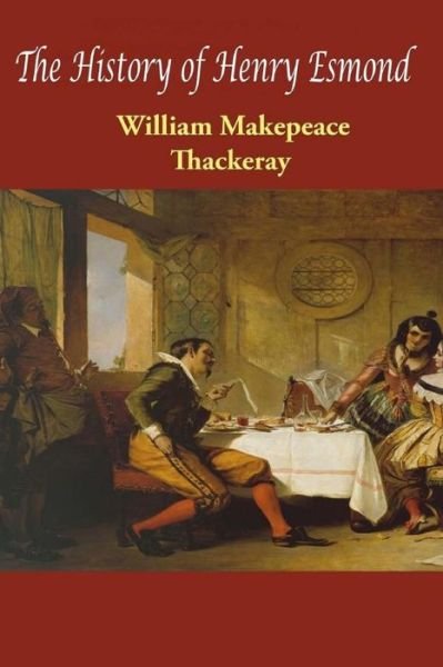 The History of Henry Esmond - William Makepeace Thackeray - Książki - Createspace - 9781514628980 - 19 czerwca 2015