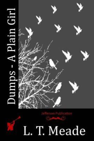 Dumps - A Plain Girl - L. T. Meade - Books - CreateSpace Independent Publishing Platf - 9781518790980 - November 11, 2015