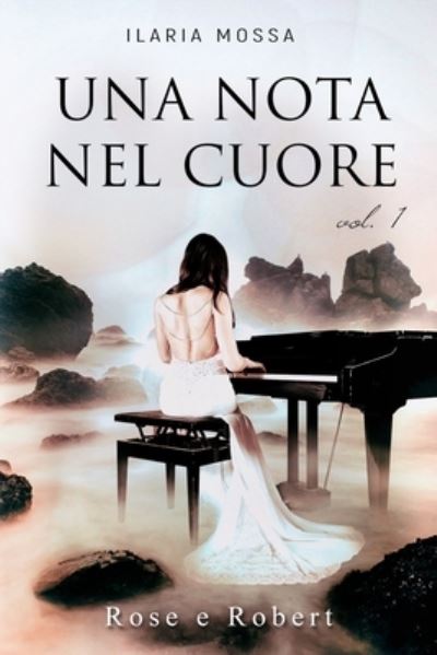 Cover for Ilaria Mossa · Una nota nel cuore (vol.1): Rose e Robert (Paperback Book) (2018)