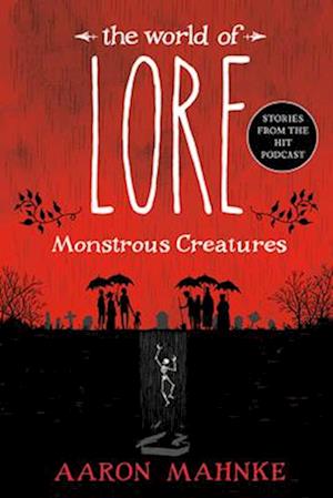 Cover for Aaron Mahnke · The World of Lore: Monstrous Creatures (Book) (2024)