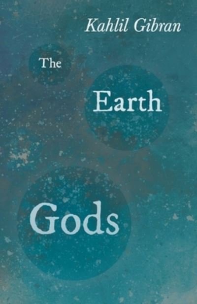 Cover for Kahlil Gibran · The Earth Gods (Taschenbuch) (2020)