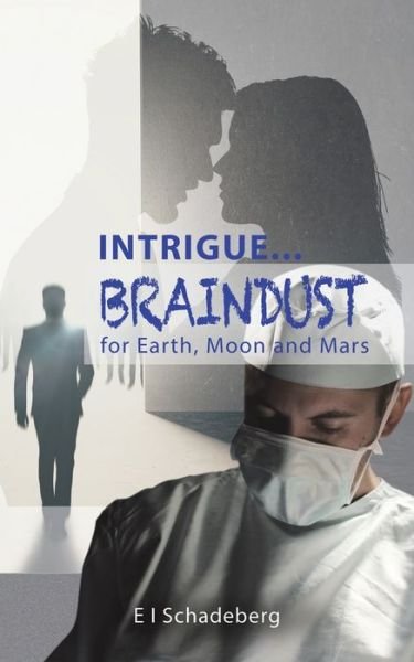 Cover for E I Schadeberg · Intrigue... Braindust for Earth, Moon and Mars (Paperback Bog) (2020)