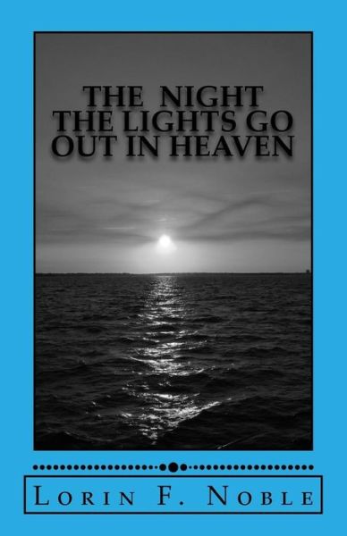 Cover for Lorin F Noble · The Night The Lights Go Out In Heaven (Paperback Book) (2016)