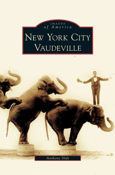 Cover for Anthony Slide · New York City Vaudeville (Hardcover Book) (2006)