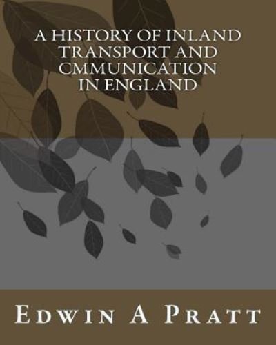 Cover for Edwin A Pratt · A History Of Inland Transport And Cmmunication In England (Paperback Book) (1912)