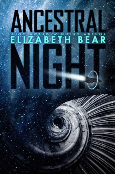 Cover for Elizabeth Bear · Ancestral Night (Hardcover Book) (2019)