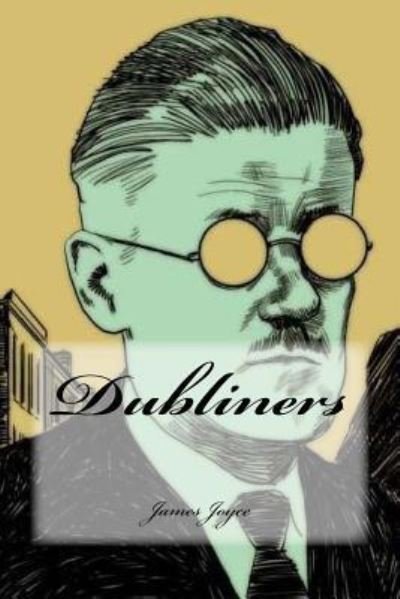 Dubliners - James Joyce - Kirjat - Createspace Independent Publishing Platf - 9781534965980 - maanantai 27. kesäkuuta 2016