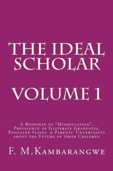 The Ideal Scholar - Festo Michael Kambarangwe - Libros - Createspace Independent Publishing Platf - 9781535054980 - 11 de noviembre de 2015