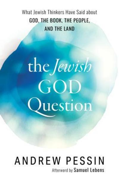 Cover for Andrew Pessin · The Jewish God Question: What Jewish Thinkers Have Said about God, the Book, the People, and the Land (Hardcover Book) (2018)