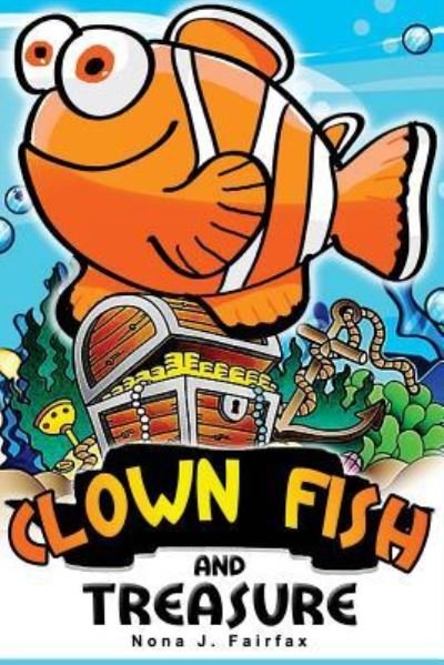 Cover for Nona J Fairfax · The Clown fish and Treasure : Children's Books, Kids Books, Bedtime Stories For Kids, Kids Fantasy Book, Books for Kids (Taschenbuch) (2016)