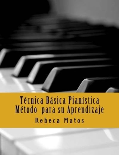 Cover for Rebeca Matos · Tecnica Basica Pianistica. Metodo para su aprendizaje (Paperback Book) (2016)