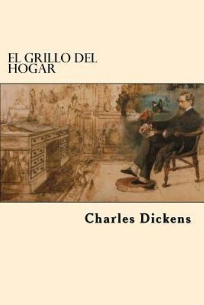 El Grillo del Hogar - Dickens - Bücher - Createspace Independent Publishing Platf - 9781539874980 - 2. November 2016