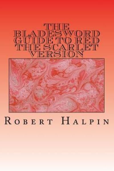The Bladesword Guide to Red - MR Robert Anthony Halpin - Livres - Createspace Independent Publishing Platf - 9781542674980 - 21 janvier 2017