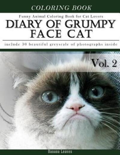 Diary of Grumpy Face Cat-Funny Animal Coloring Book for Cat Lovers - Banana Leaves - Books - Createspace Independent Publishing Platf - 9781544047980 - March 2, 2017