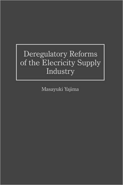 Cover for Masayuki Yajima · Deregulatory Reforms of the Electricity Supply Industry (Hardcover Book) (1997)