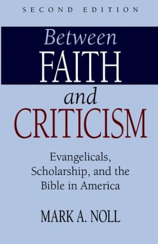 Cover for Mark A. Noll · Between Faith and Criticism: Evangelicals, Scholarship, and the Bible in America (Paperback Book) (2004)