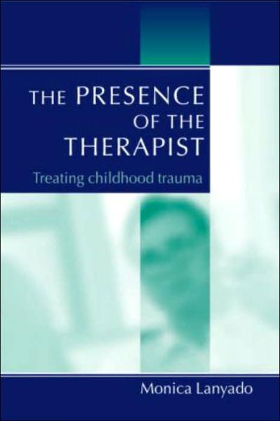 The Presence of the Therapist: Treating Childhood Trauma - Monica Lanyado - Kirjat - Taylor & Francis Ltd - 9781583912980 - torstai 4. joulukuuta 2003