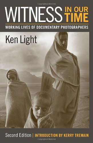 Cover for Ken Light · Witness in Our Time, Second Edition: Working Lives of Documentary Photographers (Paperback Book) (2010)