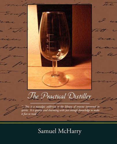 The Practical Distiller - Samuel Mcharry - Kirjat - Book Jungle - 9781605977980 - perjantai 4. heinäkuuta 2008