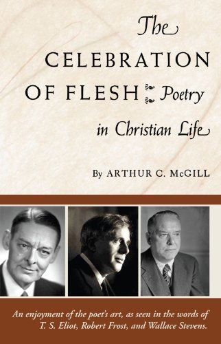 Cover for Arthur C. Mcgill · The Celebration of the Flesh: Poetry in Christian Life (Paperback Book) (2008)