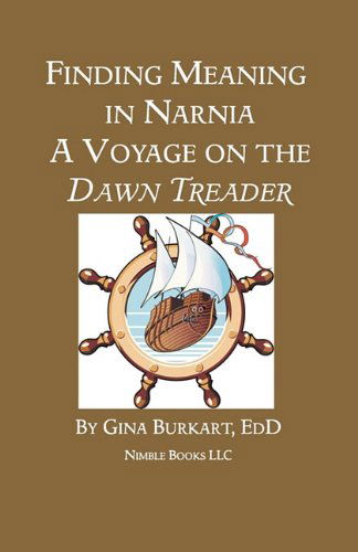 Finding Meaning in Narnia: A Voyage on the Dawn Treader - Gina Burkart - Books - Nimble Books - 9781608880980 - January 18, 2011