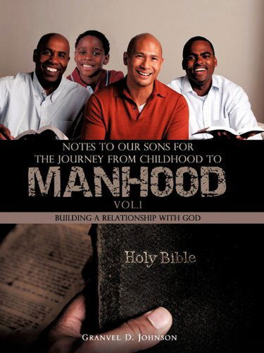 Notes to Our Sons for the Journey from Childhood to Manhood, Vol. 1 - Granvel D. Johnson - Books - Xulon Press - 9781609573980 - July 7, 2010