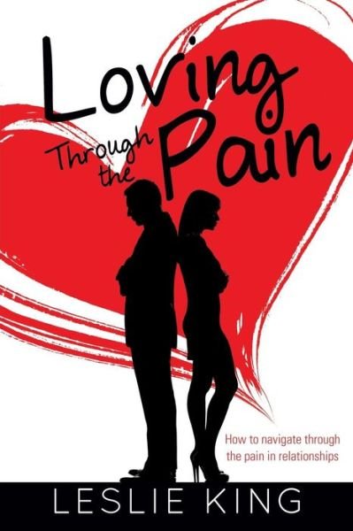 Cover for Leslie King · Loving Through the Pain (Taschenbuch) (2013)