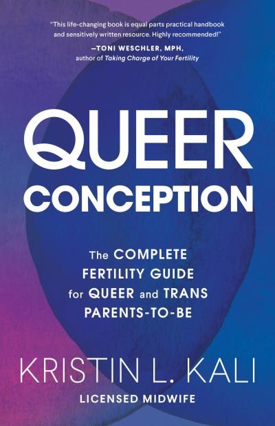 Cover for Kristin Liam Kali · Queer Conception: The Complete Fertility Guide for Queer and Trans Parents-to-Be (Taschenbuch) (2022)