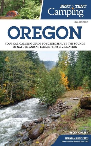 Cover for Becky Ohlsen · Best Tent Camping: Oregon: Your Car-Camping Guide to Scenic Beauty, the Sounds of Nature, and an Escape from Civilization - Best Tent Camping (Hardcover bog) [3 Revised edition] (2018)