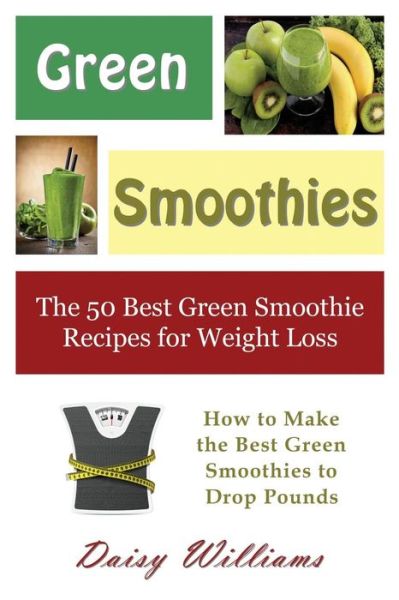 Cover for Daisy Williams · Green Smoothies: The 50 Best Green Smoothie Recipes for Weight Loss: How to Make the Best Green Smoothies to Drop Pounds (Taschenbuch) (2014)