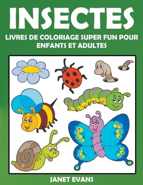 Cover for Janet Evans · Insectes: Livres De Coloriage Super Fun Pour Enfants et Adultes (Paperback Bog) [French edition] (2014)