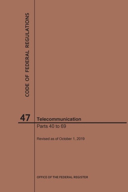 Cover for Nara · Code of Federal Regulations Title 47, Telecommunication, Parts 40-69, 2019 - Code of Federal Regulations (Paperback Bog) [2019th edition] (2019)