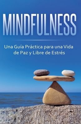 Cover for Beatrice Anahata · Mindfulness: Una Guia Practica para una Vida de Paz y Libre de Estres (Hardcover Book) (2020)
