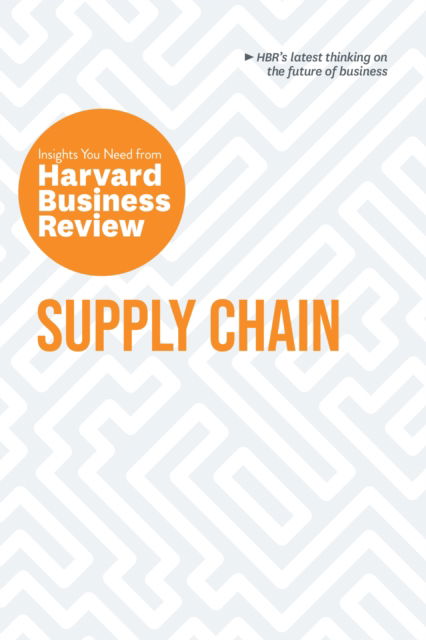 Supply Chain: The Insights You Need from Harvard Business Review - HBR Insights Series - Harvard Business Review - Boeken - Harvard Business Review Press - 9781647825980 - 30 januari 2024