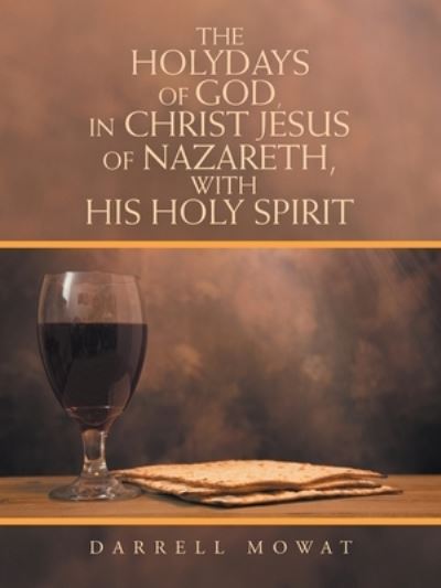 Holydays of God, in Christ Jesus of Nazareth, with His Holy Spirit - Darrell Mowat - Books - Author Solutions, LLC - 9781664275980 - August 19, 2022