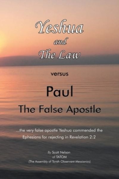 Cover for Scott Nelson · Yeshua and the Law vs Paul the False Apostle : ... the Very False Apostle Yeshua Commended the Ephesians for Rejecting in Revelation 2 (Book) (2022)