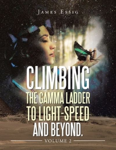 Cover for James Essig · Climbing the Gamma Ladder to Light-Speed and Beyond. Volume 2 (Book) (2023)