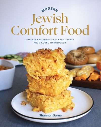 Cover for Shannon Sarna · Modern Jewish Comfort Food: 100 Fresh Recipes for Classic Dishes from Kugel to Kreplach (Hardcover Book) (2022)